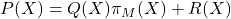 P(X)=Q(X)\pi_M(X)+R(X)