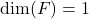 \dim(F)=1