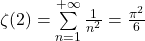 \zeta(2)=\sum\limits_{n=1}^{\i} \frac{1}{n^2}=\frac{\pi^2}{6}