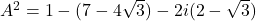 A^2=1-(7-4\sqrt 3)-2i(2-\sqrt 3)