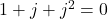 1+j+j^2=0