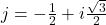 j=-\frac 12+ i \frac{\sqrt{3}}{2}